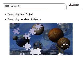 OO Concepts Everything  is  an  Object Everything  consists  of  objects 