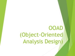 OOAD
(Object-Oriented
Analysis Design)
 