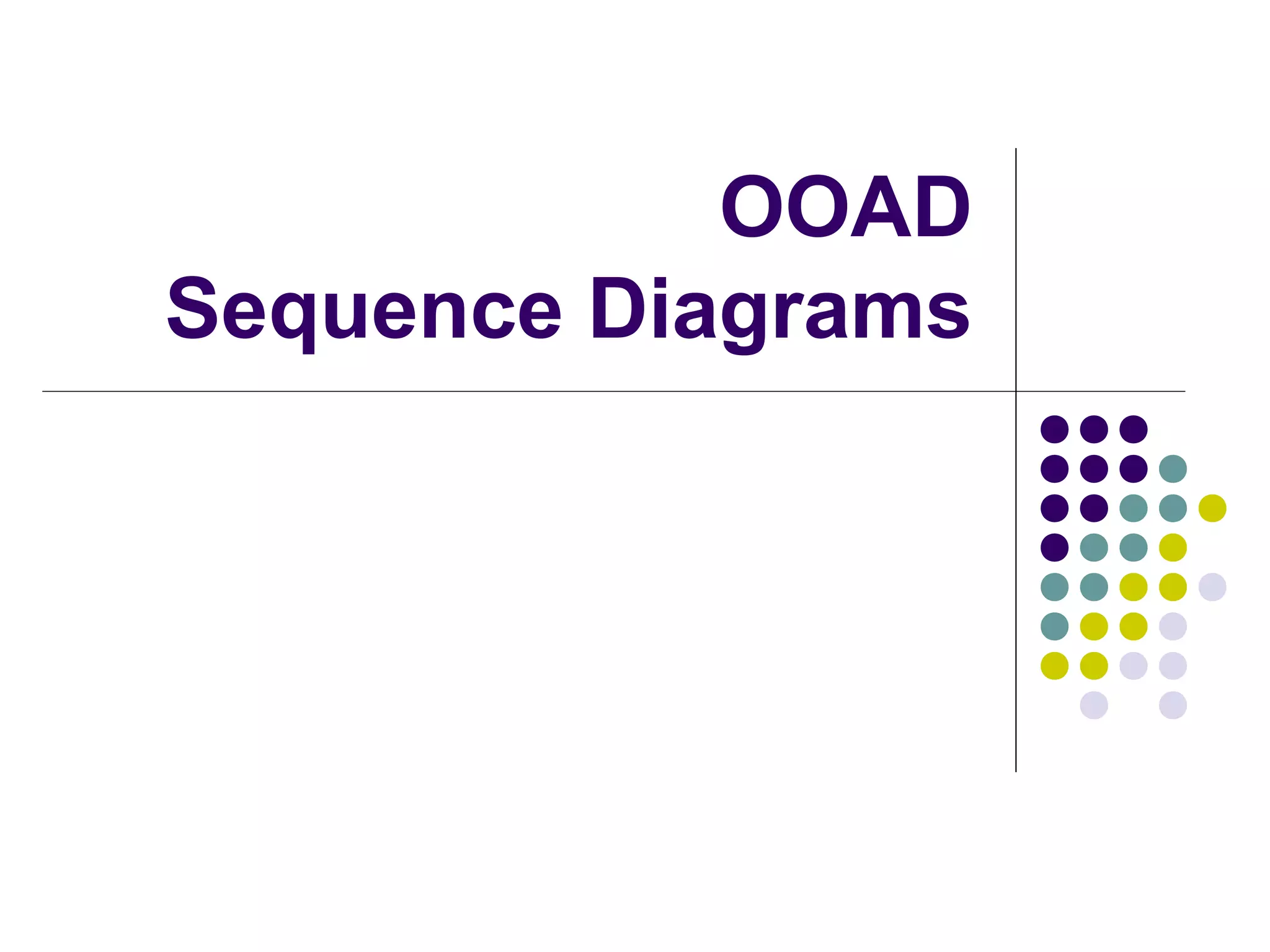 OOAD
Sequence Diagrams
 