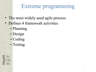 51
Extreme programming
• The most widely used agile process.
• Defines 4 framework activities
– Planning
– Design
– Coding
– Testing
 