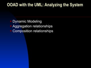 OOAD with the UML: Analyzing the System  ,[object Object],[object Object],[object Object]