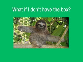 What if I don't have the box?
 