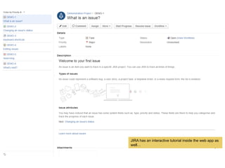 JIRA has an interactive tutorial inside the web app as
well
 