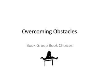 Overcoming Obstacles Book Group Book Choices 