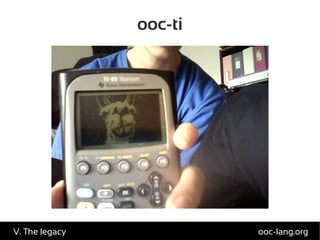 ooc-ti
ooc-lang.orgV. The legacy
 