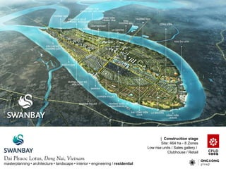 masterplanning ? architecture ? landscape ? interior ? engineering / residential
Dai Phuoc Lotus, Dong Nai, Vietnam
| Construction stage
Site: 464 ha - 8 Zones
Low rise units / Sales gallery /
Clubhouse / Retail
 