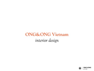 ONG&ONG Vietnam
interior design
 