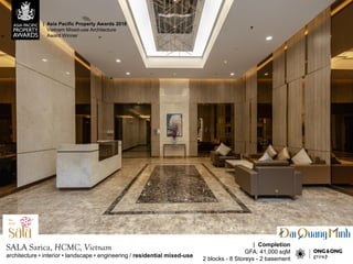 SALA Sarica, HCMC, Vietnam
| Asia Pacific Property Awards 2018
Vietnam Mixed-use Architecture
Award Winner
| Completion
GFA: 41,000 sqM
2 blocks - 8 Storeys - 2 basement
architecture ? interior ? landscape ? engineering / residential mixed-use
 