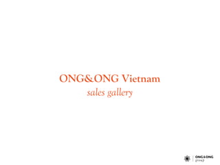 ONG&ONG Vietnam
sales gallery
 