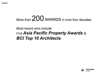 awards /
More than 200AWARDS in over four decades
Most recent wins include
FIVE Asia Pacific Property Awards &
BCI Top 10 Architects
 