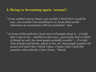 5. Being or becoming again `normal`:
“ if you walked into my house, you wouldn`t think there would be
any…you wouldn`t see...