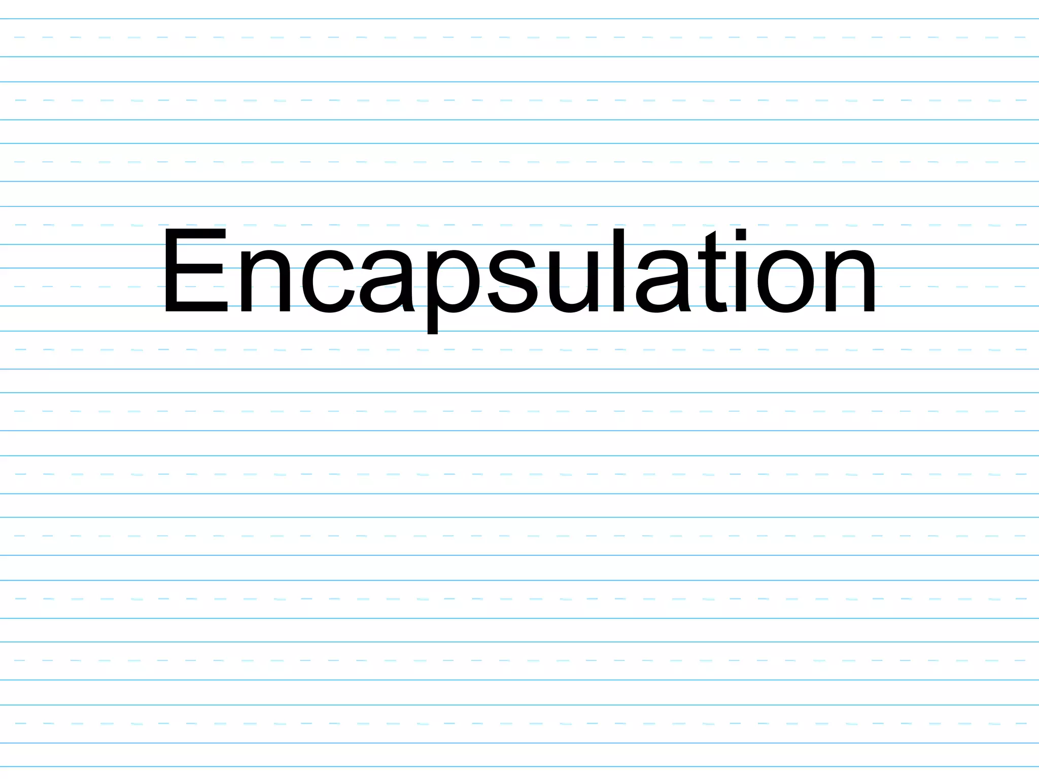 Encapsulation
 