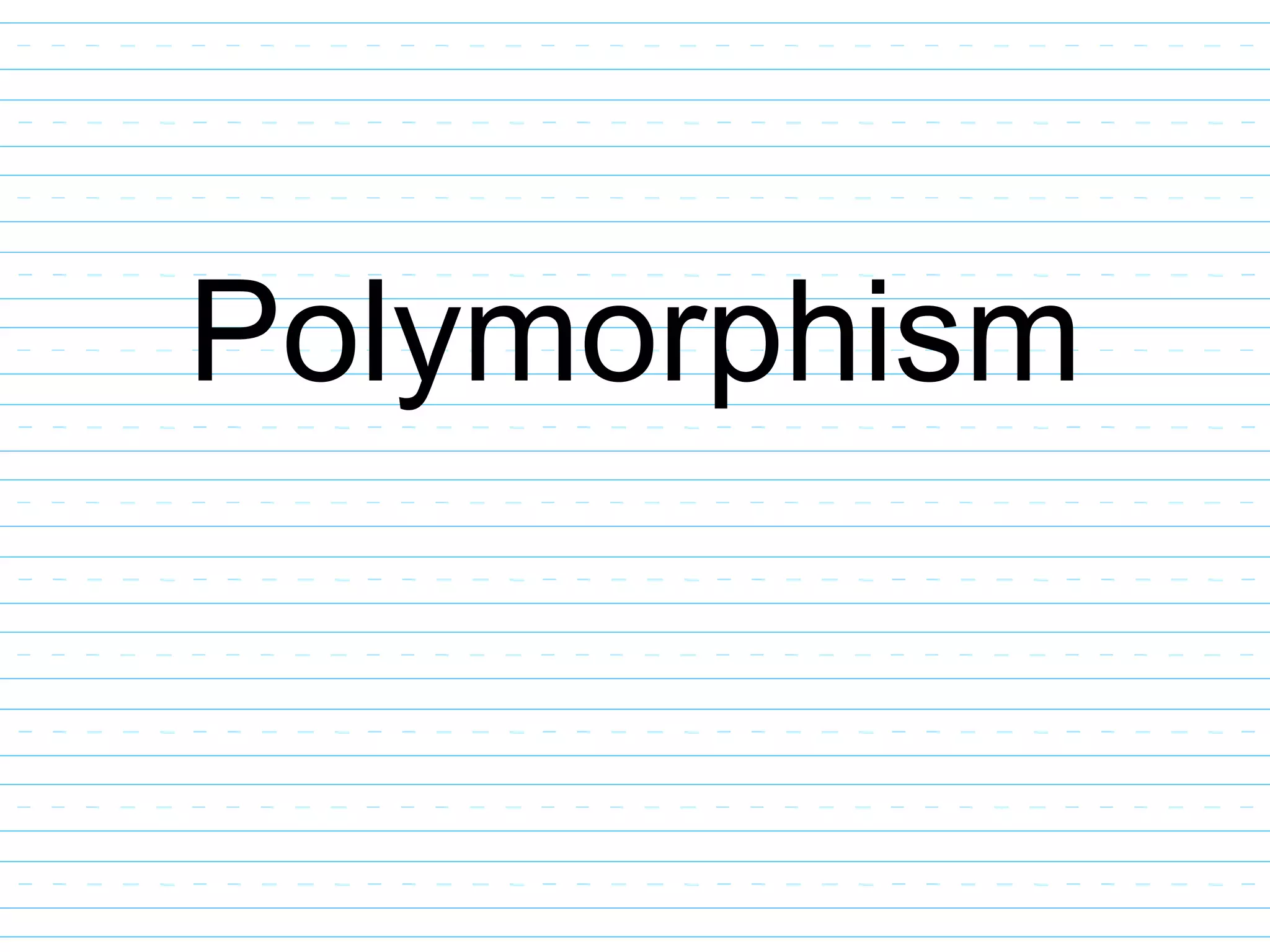 Polymorphism
 