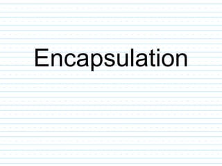 Encapsulation
 