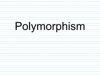 Polymorphism
 