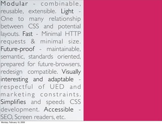 Modular - combinable ,
reusable, extensible. Light -
One to many relationship
between CSS and potential
layouts. Fast - Mi...