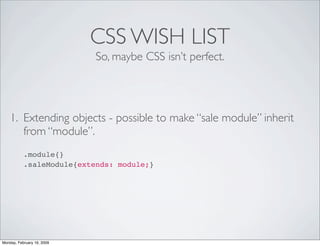 CSS WISH LIST
                            So, maybe CSS isn’t perfect.




    1. Extending objects - possible to make “sa...