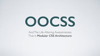 OOCSSAndThe Life-Altering Awesomeness 	

That Is Modular CSS Architecture
Julie Cameron | @jewlofthelotus
 