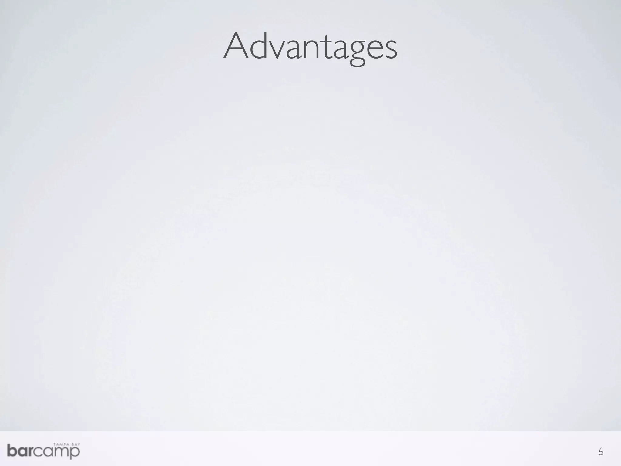 Advantages




             6
 