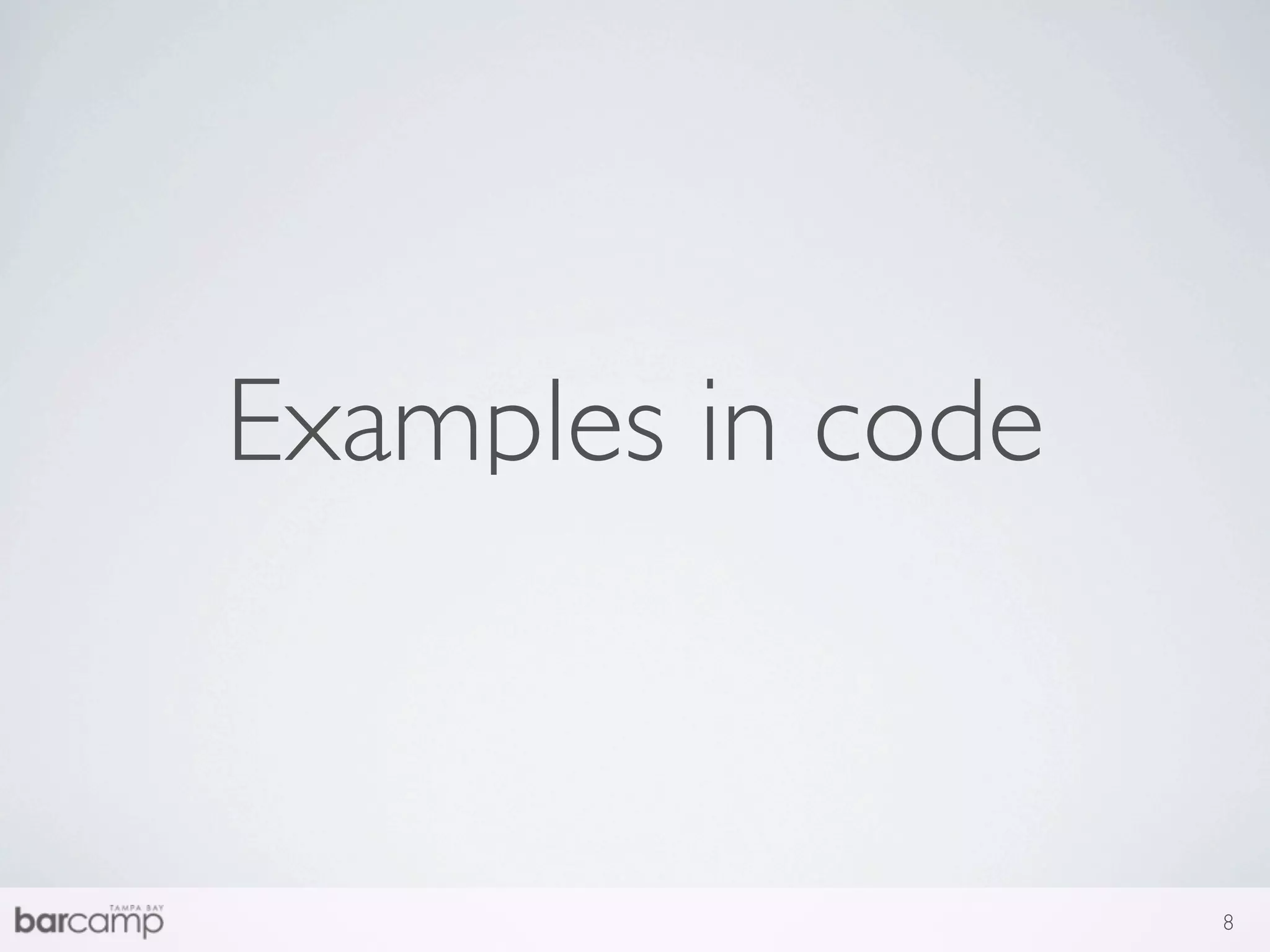 Examples in code


                   8
 