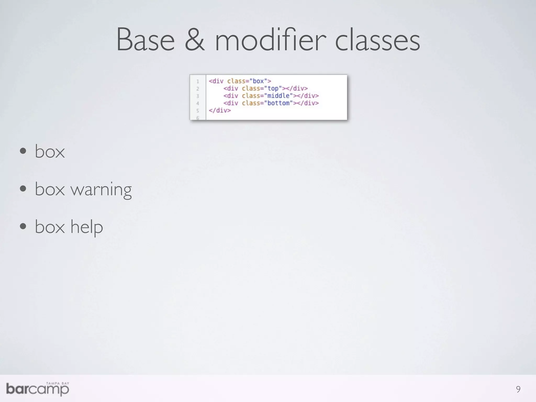 Base & modiﬁer classes


• box
• box warning
• box help




                                      9
 