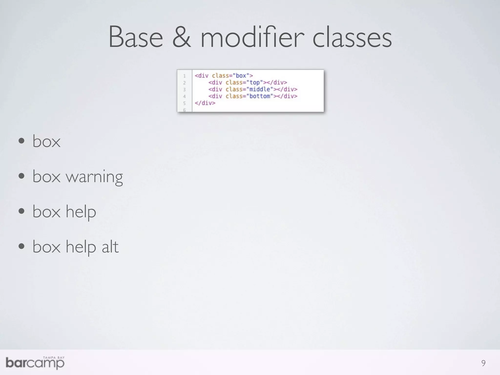 Base & modiﬁer classes


• box
• box warning
• box help
• box help alt



                                      9
 