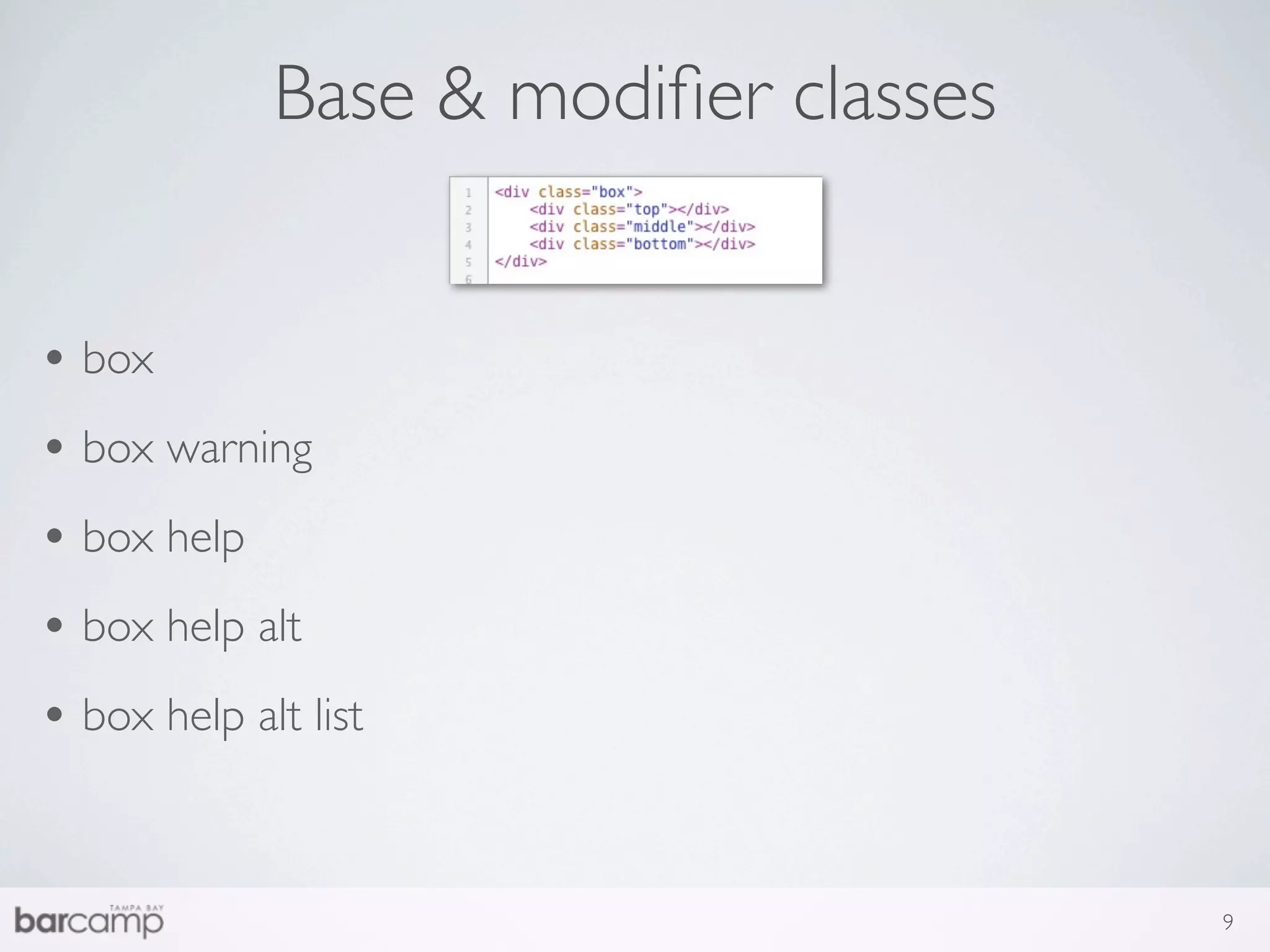 Base & modiﬁer classes


• box
• box warning
• box help
• box help alt
• box help alt list


                                      9
 