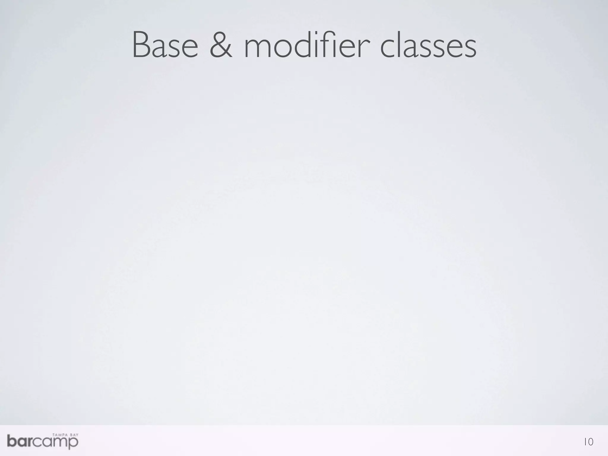 Base & modiﬁer classes




                         10
 