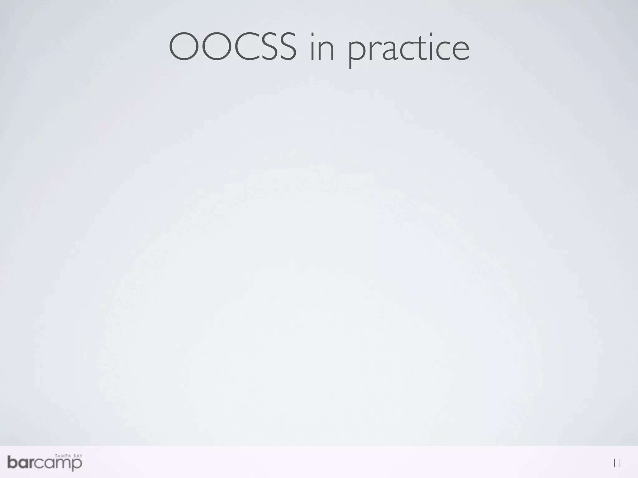 OOCSS in practice




                    11
 