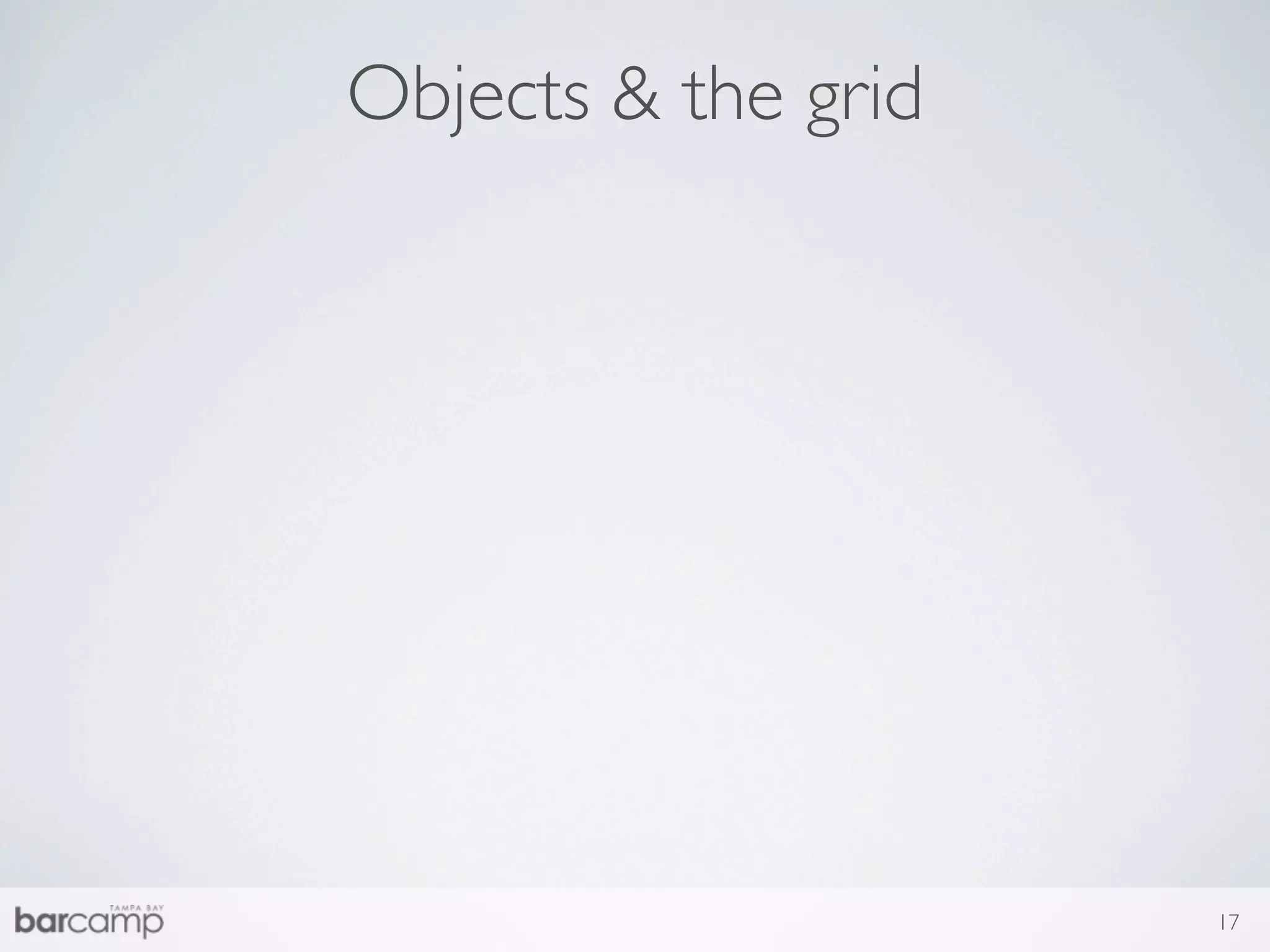 Objects & the grid




                     17
 