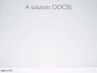A solution: OOCSS




                    4
 