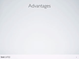 Advantages




             6
 