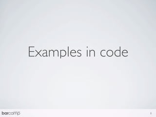 Examples in code


                   8
 