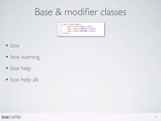 Base & modiﬁer classes


• box
• box warning
• box help
• box help alt



                                      9
 