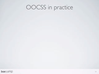 OOCSS in practice




                    11
 