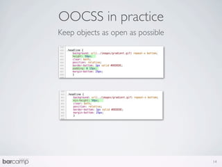 OOCSS in practice
Keep objects as open as possible




                                   14
 
