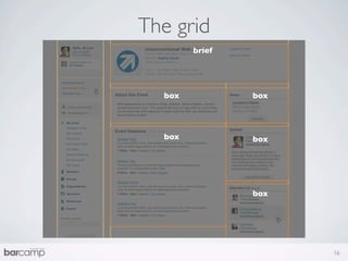 The grid
left_col             wide_col
                       brief




           middle_col
              box               right_col
                                    box




               box                 box




                                   box




                                            16
 