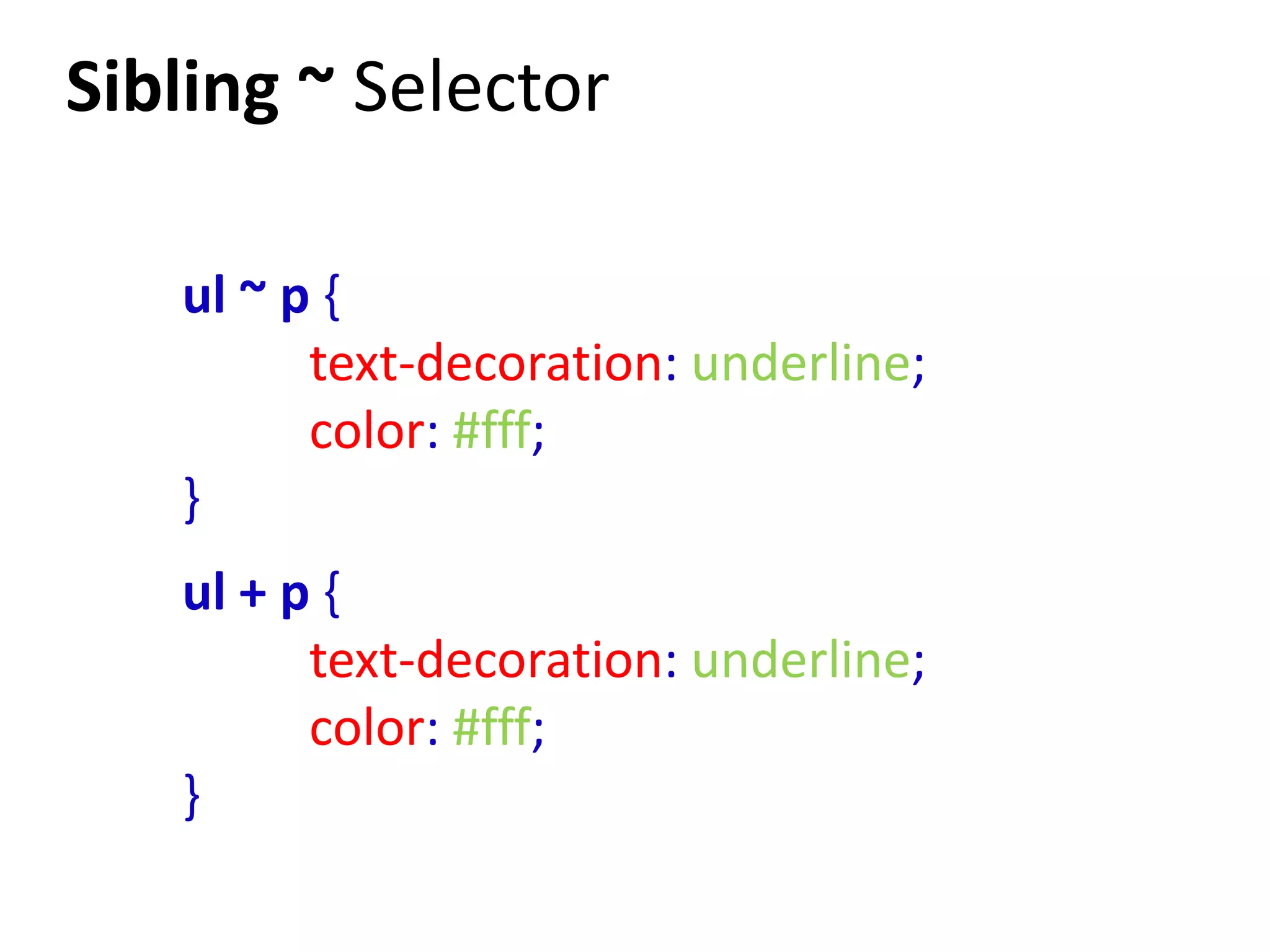 Sibling ~ Selector

   ul ~ p {
         text-decoration: underline;
         color: #fff;
   }
   ul + p {
         text-decoration: underline;
         color: #fff;
   }
 