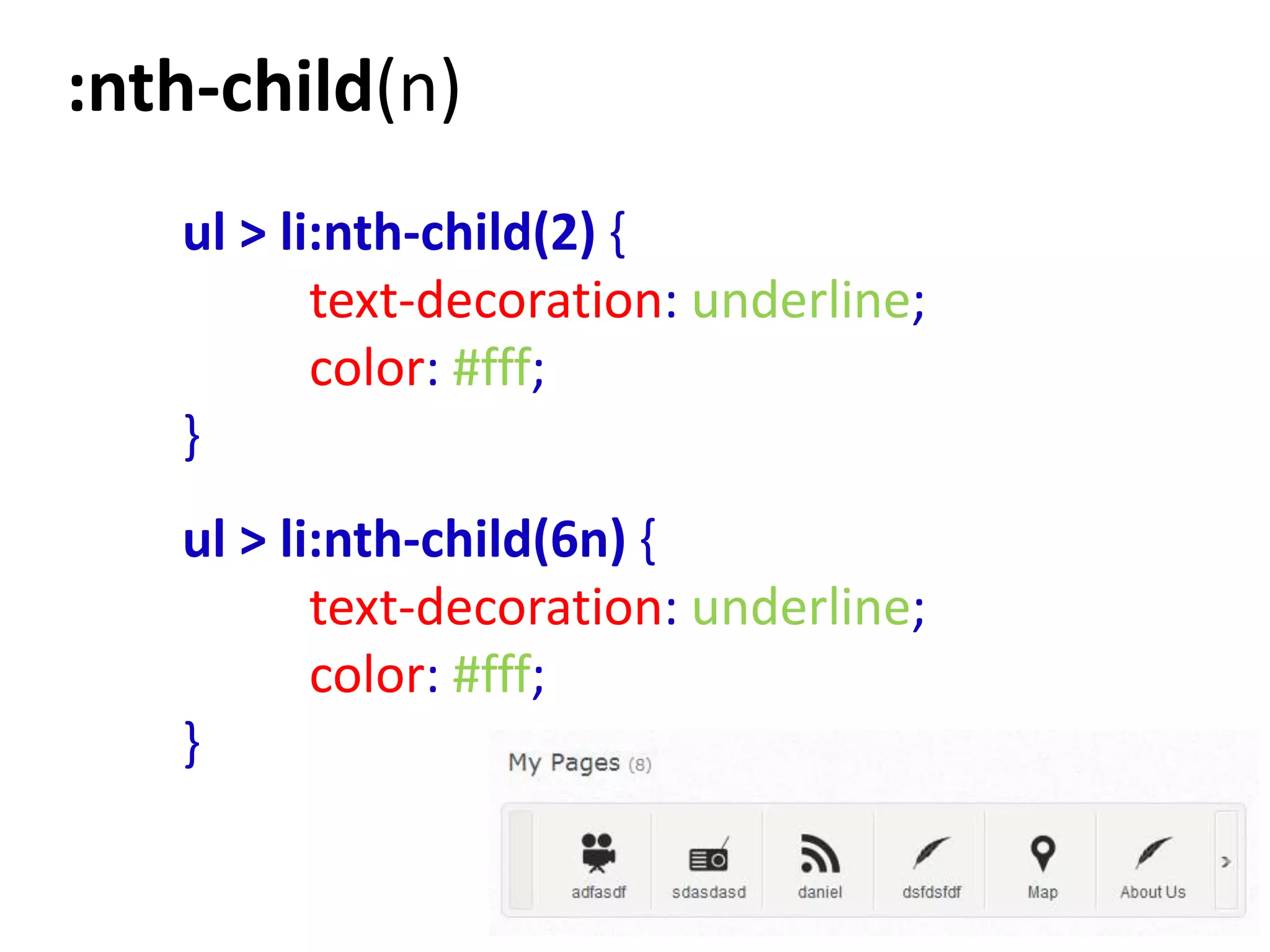 :nth-child(n)
   ul > li:nth-child(2) {
          text-decoration: underline;
          color: #fff;
   }
   ul > li:nth-child(6n) {
          text-decoration: underline;
          color: #fff;
   }
 
