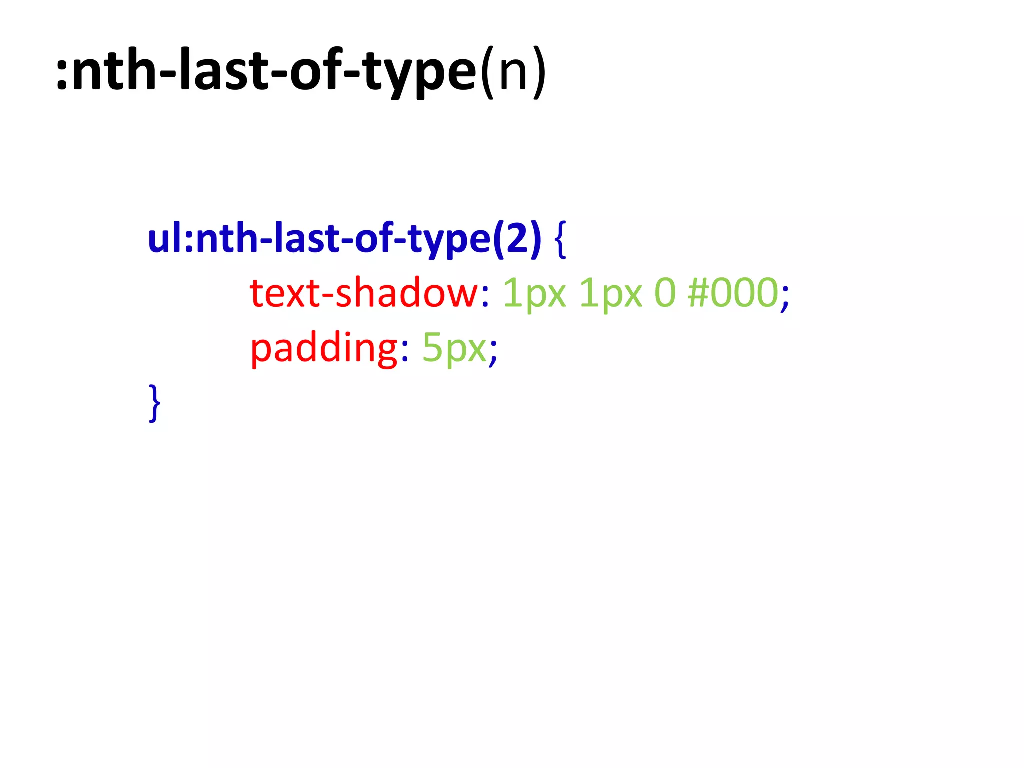 :nth-last-of-type(n)

   ul:nth-last-of-type(2) {
         text-shadow: 1px 1px 0 #000;
         padding: 5px;
   }
 