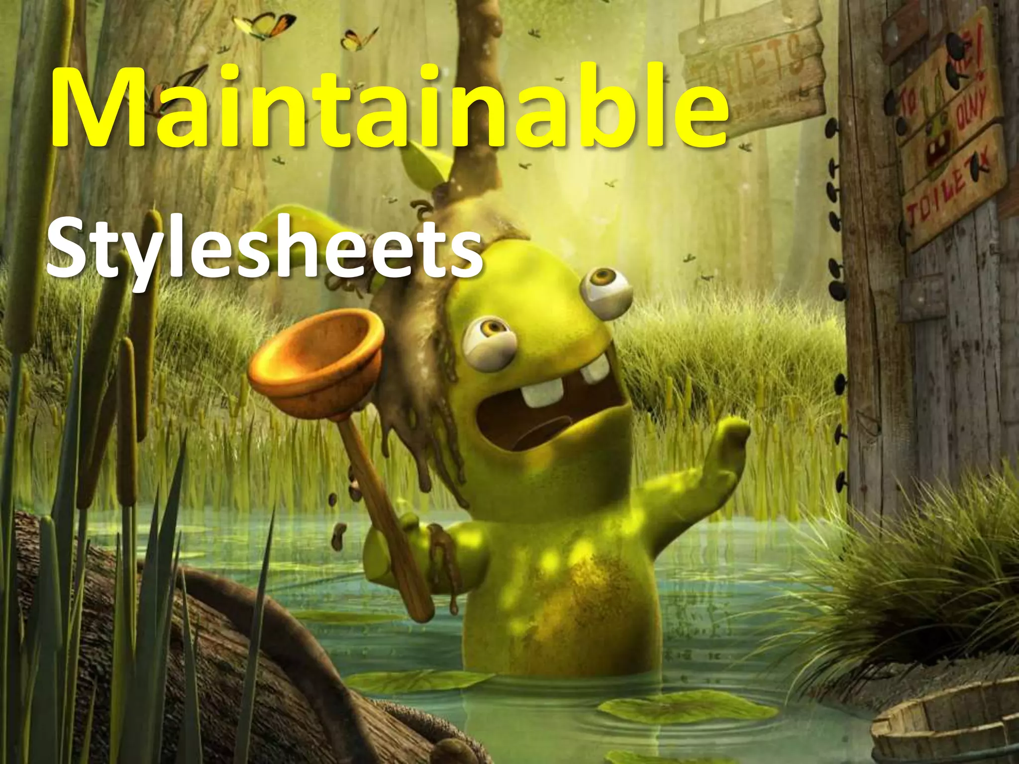 Maintainable
Stylesheets
 