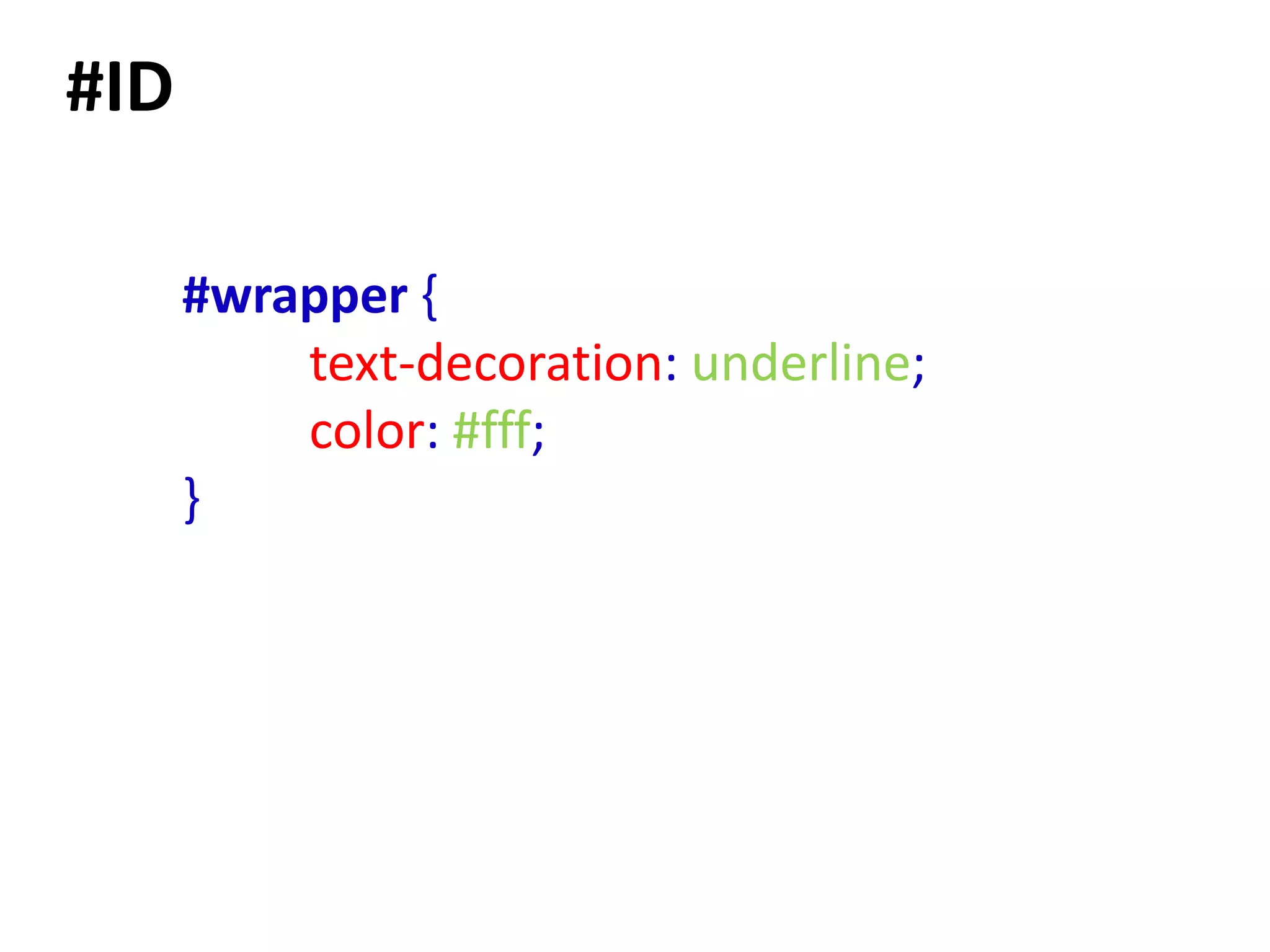 #ID

      #wrapper {
          text-decoration: underline;
          color: #fff;
      }
 
