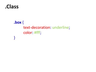 .Class

   .box {
         text-decoration: underline;
         color: #fff;
   }
 
