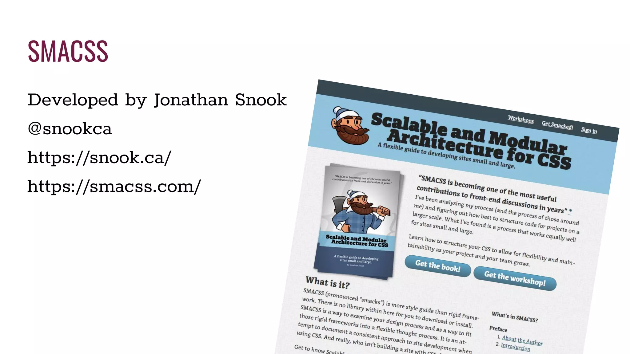 SMACSS
Developed by Jonathan Snook
@snookca
https://snook.ca/
https://smacss.com/
 