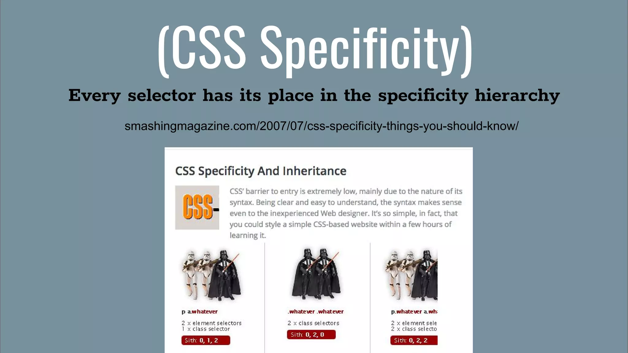 (CSS Specificity)
Every selector has its place in the specificity hierarchy
smashingmagazine.com/2007/07/css-specificity-things-you-should-know/
 