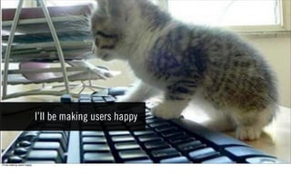 I’ll be making users happy



Iʼll be making users happy
 