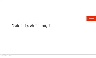 Yeah, that’s what I thought.




Yeah, thatʼs what I thought.
 