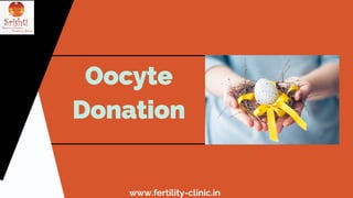 Oocyte
Donation
www.fertility-clinic.in
 