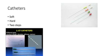 Catheters
• Soft
• Hard
• Two steps
 