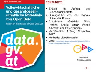 7
ECKPUNKTE:
 Erstellt im Auftrag des
Bundeskanzleramts
 Durchgeführt von der Donau-
Universität Krems
 AutorInnen: Gabriela Viale
Pereira, Shefali Virkar, Valerie
Albrecht und Peter Parycek
 Veröffentlicht Anfang November
2017
 Methode: Literaturstudie
 Link: https://www.data.gv.at/katalog/dataset/ff51457a-
2c9f-4553-b5f0-ea10a0c71119
 